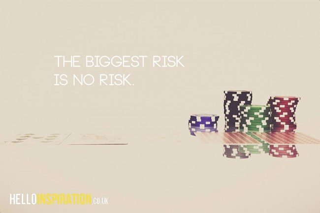 'The Biggest Risk is No Risk' Quote