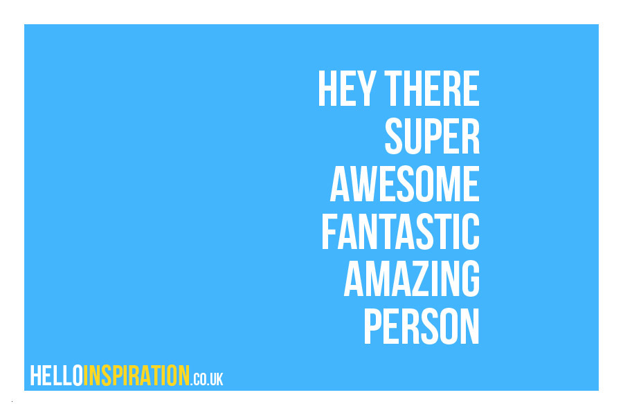 Electric blue background with 'Hey There Super Awesome Fantastic Amazing Person' quote